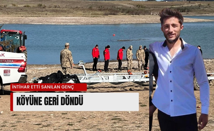 İntihar ettiği sanılan genç köyüne geri döndü